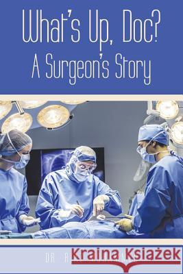 What's Up, Doc? a Surgeon's Story Riaz Mohammed 9781973668800 WestBow Press - książka