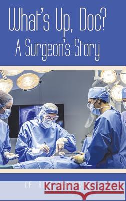 What's Up, Doc? a Surgeon's Story Riaz Mohammed 9781973668817 WestBow Press - książka