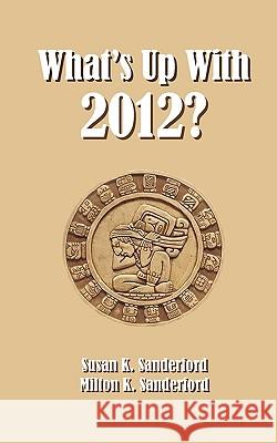 What's Up With 2012? Sanderford, Milton K. 9781440414855 Createspace - książka