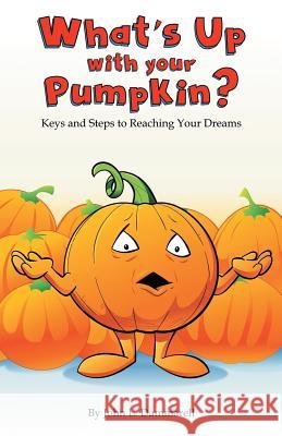 What's up with Your Pumpkin?: Keys and Steps to Reaching Your Dreams Dammarell, John L. 9781973620211 WestBow Press - książka