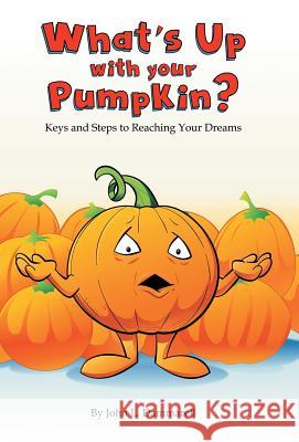 What's up with Your Pumpkin?: Keys and Steps to Reaching Your Dreams Dammarell, John L. 9781973620235 WestBow Press - książka