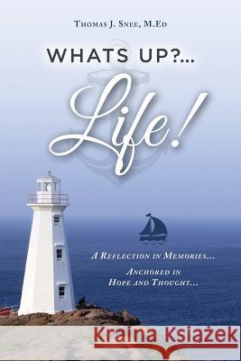 What's Up?...Life! (A Reflection in Memories...Anchored in Hope and Thought...) M Ed Thomas J Snee 9780997033472 MindStir Media - książka