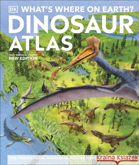 What's Where on Earth? Dinosaur Atlas: The Prehistoric World as You've Never Seen it Before Darren Naish 9780241657904 Dorling Kindersley Ltd - książka