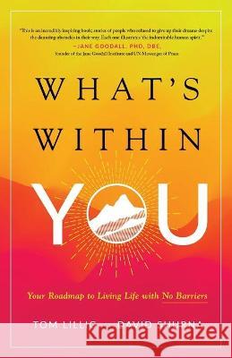 What's Within You: Your Roadmap to Living Life With No Barriers Lillig, Tom 9781544515120 LIGHTNING SOURCE UK LTD - książka