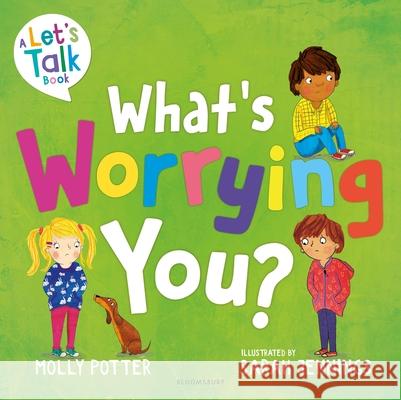 What's Worrying You?: A Let’s Talk picture book to help small children overcome big worries Molly Potter 9781801992299 Bloomsbury Publishing PLC - książka
