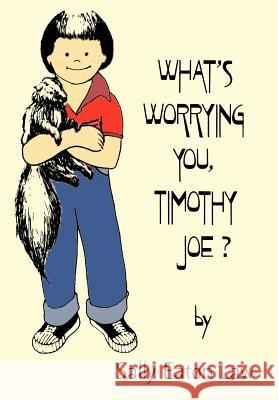 What's Worrying You, Timothy Joe? Sally Eaton Law 9781403319203 Authorhouse - książka