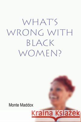 What's Wrong with Black Women? Monte Maddox 9781403365057 Authorhouse - książka