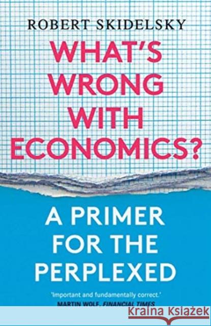 What's Wrong with Economics?: A Primer for the Perplexed Robert Skidelsky 9780300257496 Yale University Press - książka