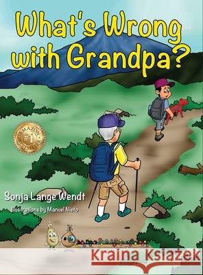 What's Wrong With Grandpa? Sonja Lange Wendt 9781734246346 Cultivating Compassion in Children LLC - książka