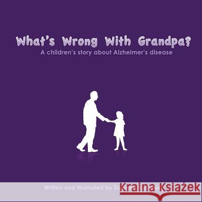 What's Wrong With Grandpa?: a children's story about Alzheimer's disease Cohen, Danielle Sara 9781478286875 Createspace Independent Publishing Platform - książka