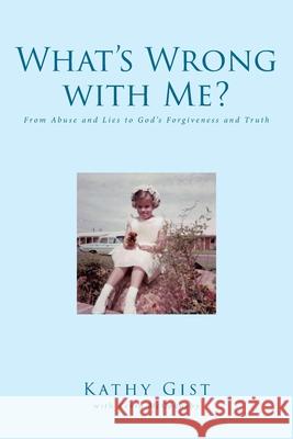 What's Wrong with Me?: From Abuse and Lies to God's Forgiveness and Truth Kathy Gist Kevin McConaghy 9781644683873 Covenant Books - książka