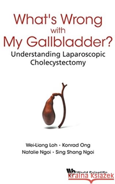 What's Wrong with My Gallbladder?: Understanding Laparoscopic Cholecystectomy Wei-Liang Loh Konrad Ong Natalie Ngoi 9789814723497 World Scientific Publishing Company - książka