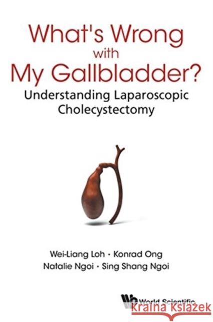 What's Wrong with My Gallbladder?: Understanding Laparoscopic Cholecystectomy Wei-Liang Loh Konrad Ong Natalie Ngoi 9789814723503 World Scientific Publishing Company - książka