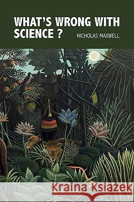 What's Wrong With Science? Towards a People's Rational Science of Delight and Compassion Nicholas Maxwell 9780955224010 Pentire Press - książka