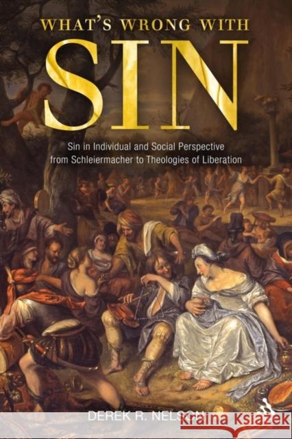 What's Wrong with Sin: Sin in Individual and Social Perspective from Schleiermacher to Theologies of Liberation Nelson, Derek R. 9780567067135 CONTINUUM INTERNATIONAL PUBLISHING GROUP LTD. - książka