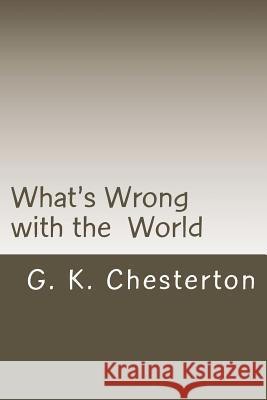 What's Wrong with the World G. K. Chesterton 9781720420132 Createspace Independent Publishing Platform - książka