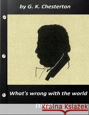 What's wrong with the world (1910) by G. K. Chesterton (Original Classics) Chesterton, G. K. 9781523325641 Createspace Independent Publishing Platform - książka