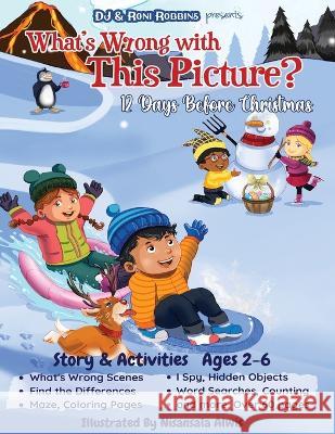 What's Wrong with This Picture? 12 Days Before Christmas Roni Robbins, Dj Robbins, Nisansala Alwis 9781736653630 Mommy and Me Publishing - książka