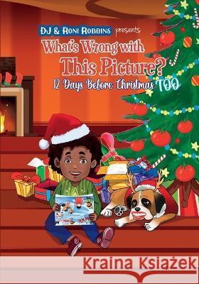 What\'s Wrong with This Picture? 12 Days Before Christmas TOO Roni Robbins Dj Robbins Nisansala Alwis 9781736653661 Mommy and Me Publishing - książka