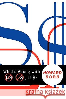 What's Wrong with US, U.S., U.$? Howard Bobb 9781438978420 Authorhouse - książka