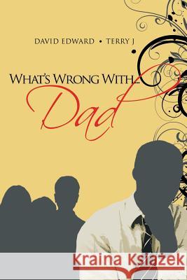 What's Wrong With...Dad David Edward Terry J 9781483646312 Xlibris Corporation - książka