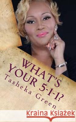 What's Your 5-1-1? A 28-Day Guide to Discover Your Purpose Tasheka L. Green 9781544991382 Createspace Independent Publishing Platform - książka
