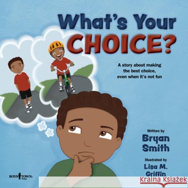 What's Your Choice?: A Story about Making the Best Choice, Even When It's Not Funvolume 2 Smith, Bryan 9781944882822 Boys Town Press - książka