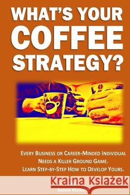 What's Your Coffee Strategy?: Using the Coffeehouse to Accomplish Anything in Life Rasool Muttalib 9780692730133 Bad Geek Publishing - książka