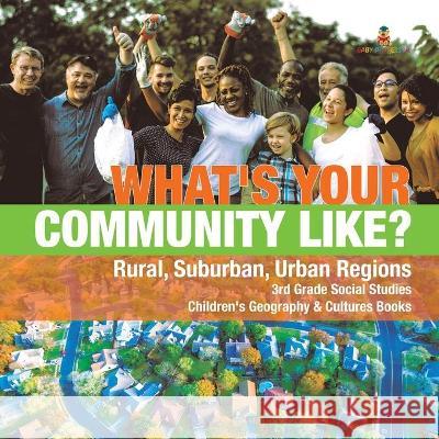 What's Your Community Like? Rural, Suburban, Urban Regions 3rd Grade Social Studies Children's Geography & Cultures Books Baby Professor 9781541949782 Baby Professor - książka