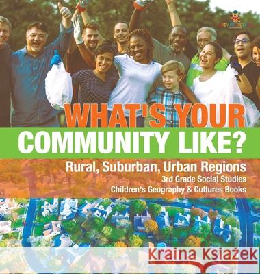 What's Your Community Like? Rural, Suburban, Urban Regions 3rd Grade Social Studies Children's Geography & Cultures Books Baby Professor 9781541974661 Baby Professor - książka