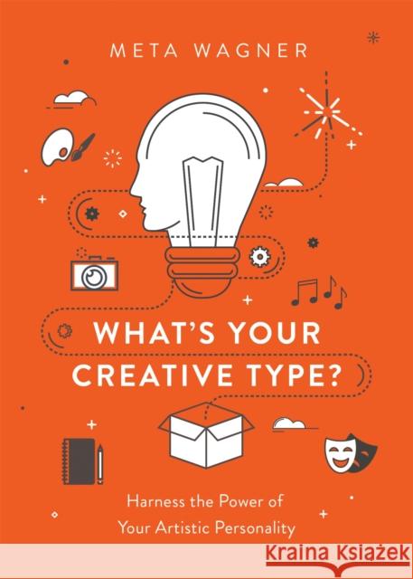 What's Your Creative Type?: Harness the Power of Your Artistic Personality Meta Wagner 9781580056373 Seal Press (CA) - książka
