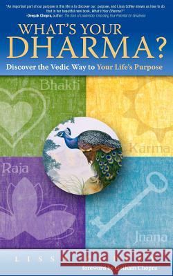 What's Your Dharma?: Discover the Vedic Way to Your Life's Purpose Lissa Coffey Gotham Chopra 9781466400535 Createspace - książka