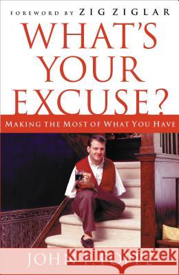 What's Your Excuse?: Making the Most of What You Have Foppe, John P. 9781595552389 Thomas Nelson Publishers - książka