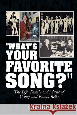 What's Your Favorite Song?: The Life, Family and Music of George and Emma Kelly G. Ross Kelly 9781496969576 Authorhouse - książka