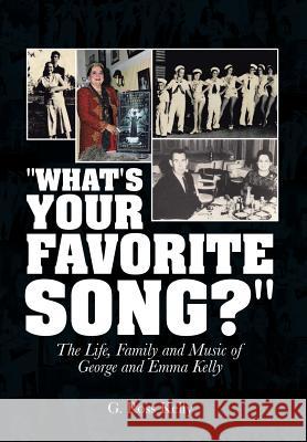 What's Your Favorite Song?: The Life, Family and Music of George and Emma Kelly G. Ross Kelly 9781496969583 Authorhouse - książka