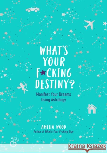 What's Your F*cking Destiny?: Manifest Your Dreams Using Astrology Amelia Wood 9781250282149 St Martin's Press - książka