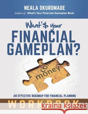 What's Your Financial Gameplan? - Workbook: Making Money Work for You Neala Okuromade 9780957504523 What's Your Financial Gameplan? - Workbook - książka