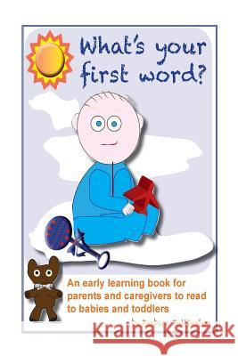 What's Your First Word?: An early learning book for parents to read to infants and toddlers Bullington, Barbara 9781544229249 Createspace Independent Publishing Platform - książka