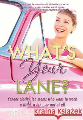 What's Your Lane?: Career clarity for moms who want to work a little, a lot or not at all Abdilla, Brenda F. 9781481904513 Createspace - książka
