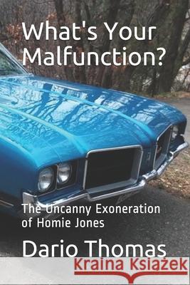 What's Your Malfunction?: The Uncanny Exoneration of Homie Jones Dario Thomas 9781720620129 Createspace Independent Publishing Platform - książka