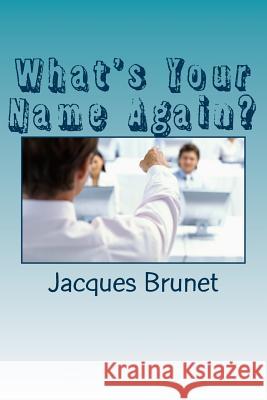 What's Your Name Again?: 35 Tips and tricks to help you remember names Brunet, Jacques 9781512313307 Createspace - książka