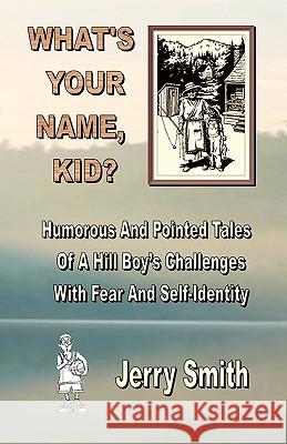 What's Your Name, Kid?: Humorous And Pointed Tales Of A Hill Boy's Challenges With Fear And Self-Identity Smith, Jerry 9781461108955 Createspace - książka