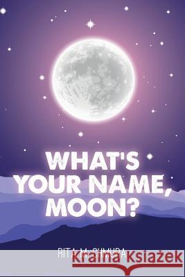 What's Your Name, Moon? Rita M. Chmura 9781494806828 Createspace Independent Publishing Platform - książka