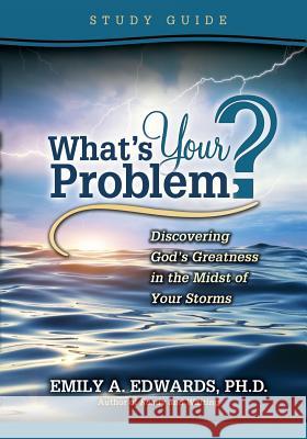 What's Your Problem? Discovering God's Greatness in the Midst of Your Storms: Study Guide Emily Edwards 9780981670959 Living Hope Publishing - książka