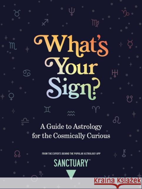 What's Your Sign?: A Guide to Astrology for the Cosmically Curious Sanctuary Astrology 9781524871550 Andrews McMeel Publishing - książka