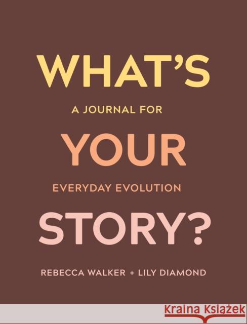 What's Your Story?: A Journal for Everyday Evolution Walker, Rebecca 9781683643609 Sounds True - książka
