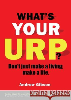 What's Your Urp?: Don't just make a living; make a life. Andrew Gibson 9781910406939 Fisher King Publishing - książka