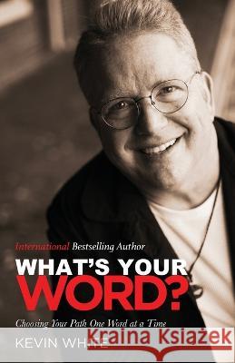 What's Your Word?: Choosing Your Path One Word at a Time Kevin White   9781958304129 Spirit Media - książka