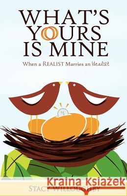 What's Yours is Mine - When a Realist Marries and Idealist Willoughby, Stacy 9780985917609 Stacy Willoughby - książka