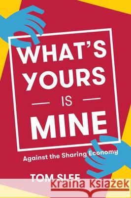 What's Yours Is Mine: Against the Sharing Economy  9781944869373 Or Books - książka